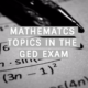 Key Mathematics Topics for the GED: What You Need to Know
