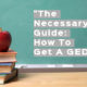 The Necessary Guide: How To Get A GED